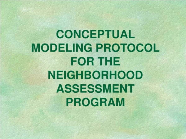 CONCEPTUAL MODELING PROTOCOL FOR THE  NEIGHBORHOOD ASSESSMENT PROGRAM