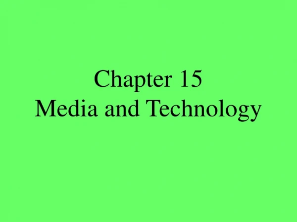 Chapter 15 Media and Technology