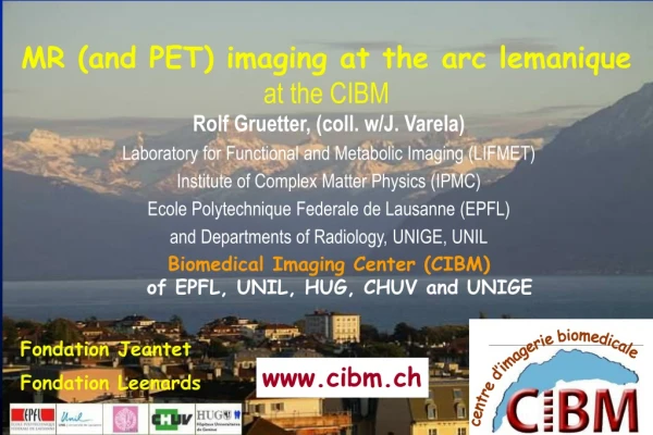 MR (and PET) imaging at the arc lemanique at the CIBM