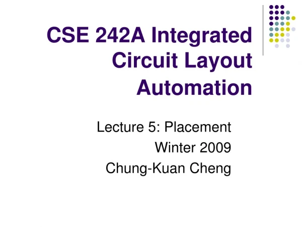 CSE 242A Integrated Circuit Layout Automation