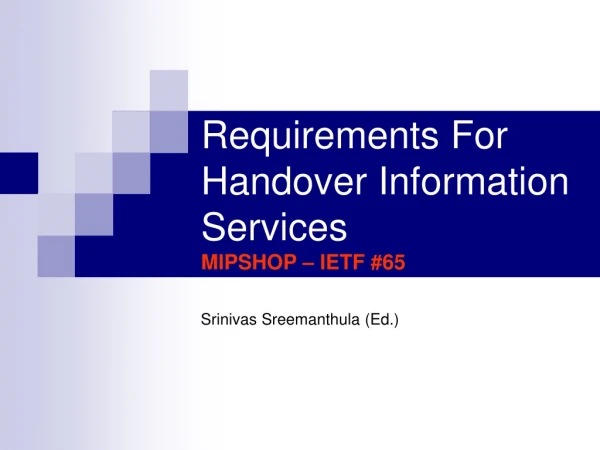 Requirements For Handover Information Services MIPSHOP – IETF #65