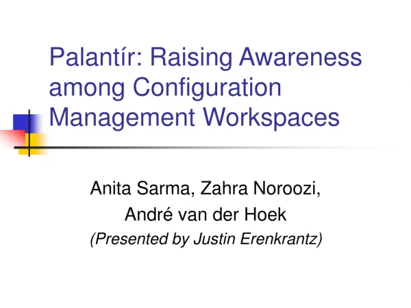 Palantír: Raising Awareness among Configuration Management Workspaces