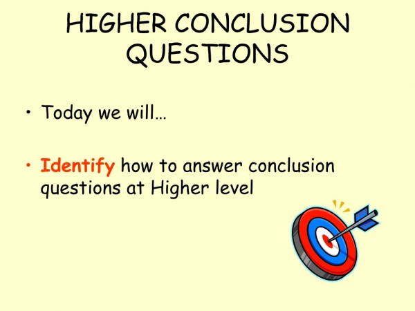 HIGHER CONCLUSION QUESTIONS