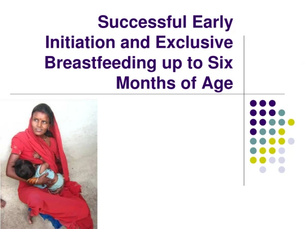 Successful Early Initiation and Exclusive Breastfeeding up to Six Months of Age