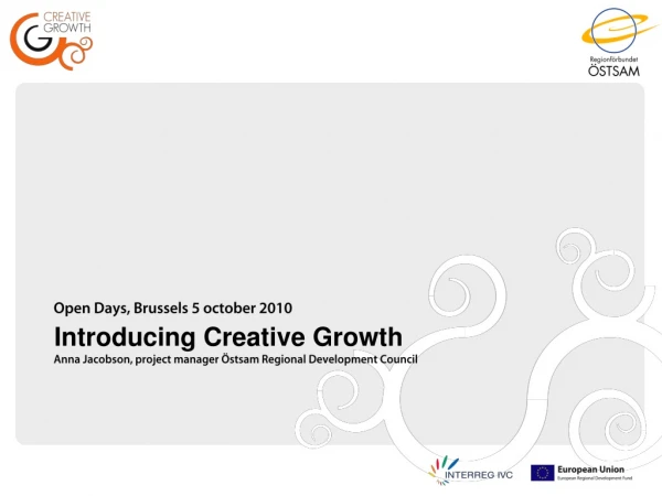Introducing Creative Growth  Anna Jacobson, project manager Östsam Regional Development Council