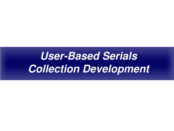 User-Based Serials Collection Development