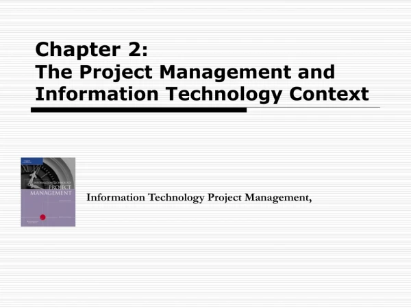 Chapter 2 :  The Project Management and Information Technology Context