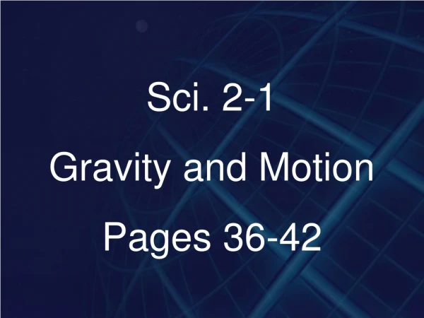 Sci. 2-1 Gravity and Motion Pages 36-42
