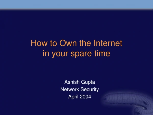 How to Own the Internet  in your spare time