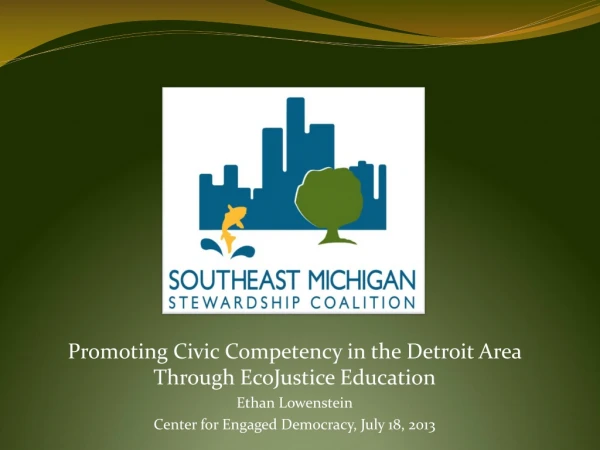 Promoting Civic Competency in the Detroit Area Through EcoJustice Education Ethan Lowenstein