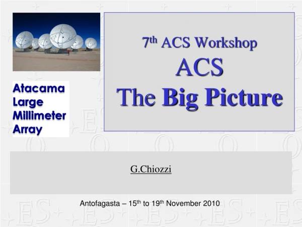 7 th  ACS Workshop ACS  The  Big Picture
