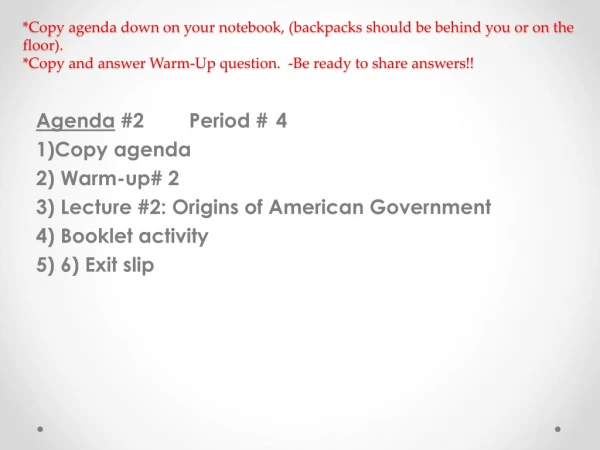 Agenda  #2        Period #	4			 1)Copy agenda 2) Warm-up# 2