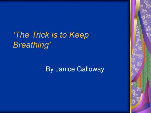 ‘The Trick is to Keep Breathing’