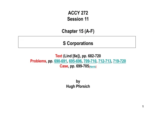 ACCY 272 Session 11 Chapter 15 (A-F) S Corporations Text  (Lind [6e]), pp. 682-720