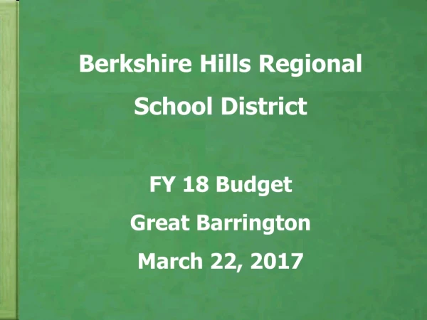 Berkshire Hills Regional School District FY 18 Budget Great Barrington March 22, 2017