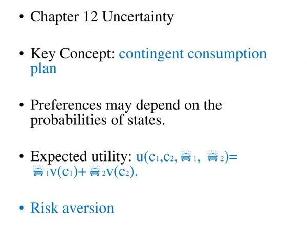 Chapter 12 Uncertainty Key Concept:  contingent consumption plan