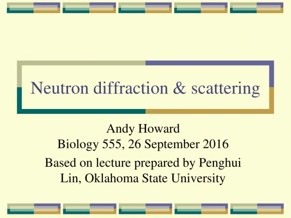 Neutron diffraction &amp; scattering