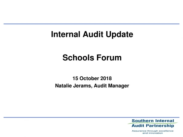 Internal Audit Update Schools Forum 15 October 2018 Natalie Jerams, Audit Manager