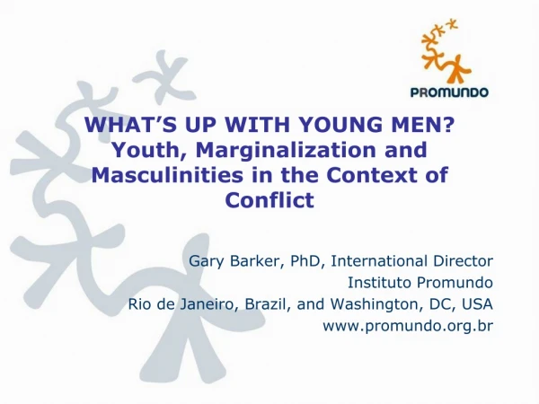 WHAT ’ S UP WITH YOUNG MEN? Youth, Marginalization and Masculinities in the Context of Conflict
