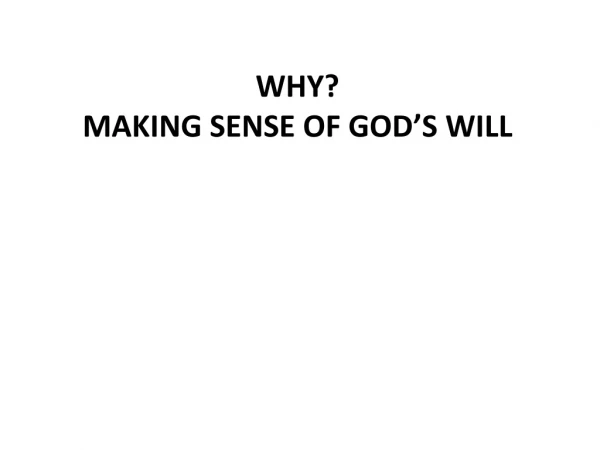 WHY? MAKING SENSE OF GOD ’ S WILL