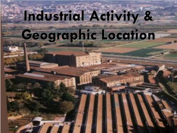 Industrial Activity &amp; Geographic Location