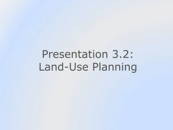 Presentation 3.2: Land-Use Planning