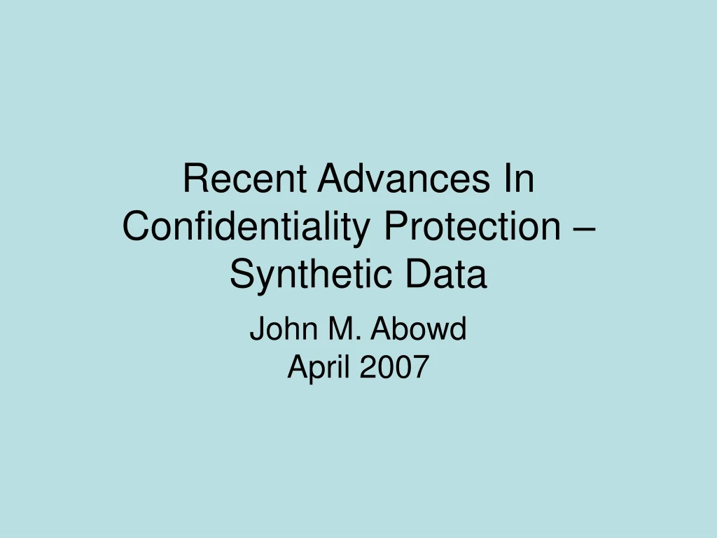 recent advances in confidentiality protection synthetic data