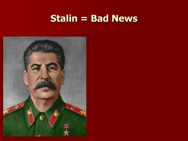 Stalin = Bad News