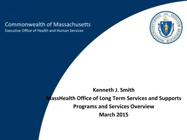 Kenneth J. Smith  MassHealth Office of Long Term Services and Supports