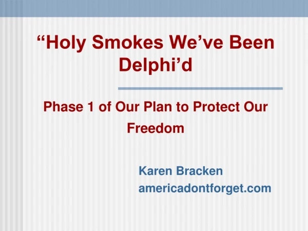 “Holy Smokes We’ve Been Delphi’d Phase 1 of Our Plan to Protect Our Freedom