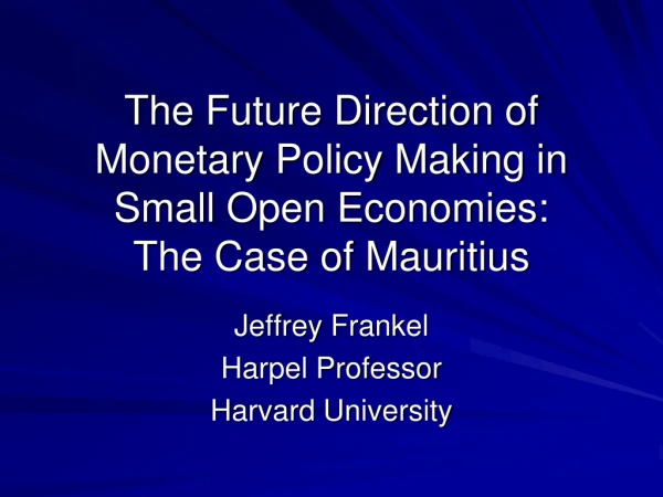 The Future Direction of Monetary Policy Making in Small Open Economies: The Case of Mauritius