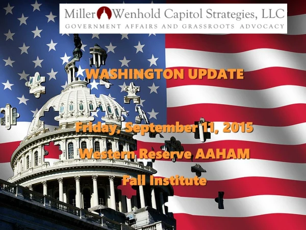 WASHINGTON UPDATE Friday, September 11, 2015 Western Reserve AAHAM Fall Institute