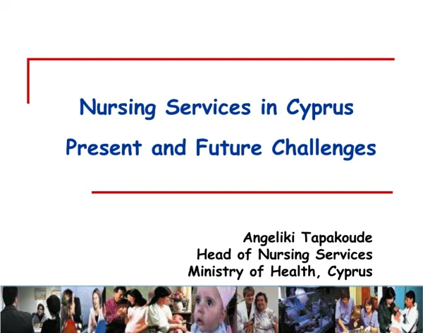 Angeliki Tapakoude Head of Nursing Services Ministry of Health, Cyprus