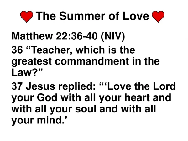 Matthew 22:36-40 (NIV) 36 “Teacher, which is the greatest commandment in the Law?”