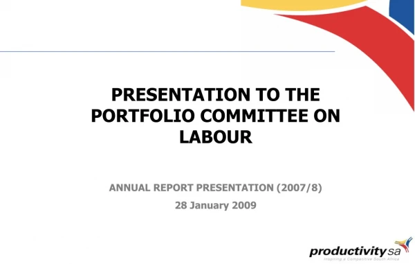 PRESENTATION TO THE PORTFOLIO COMMITTEE ON LABOUR ANNUAL REPORT PRESENTATION (2007/8)