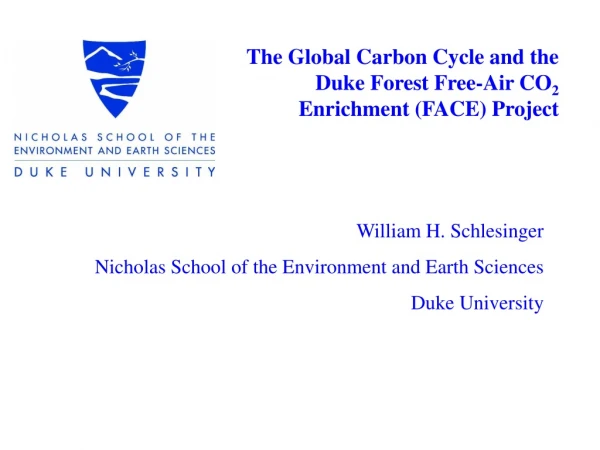 William H. Schlesinger Nicholas School of the Environment and Earth Sciences Duke University
