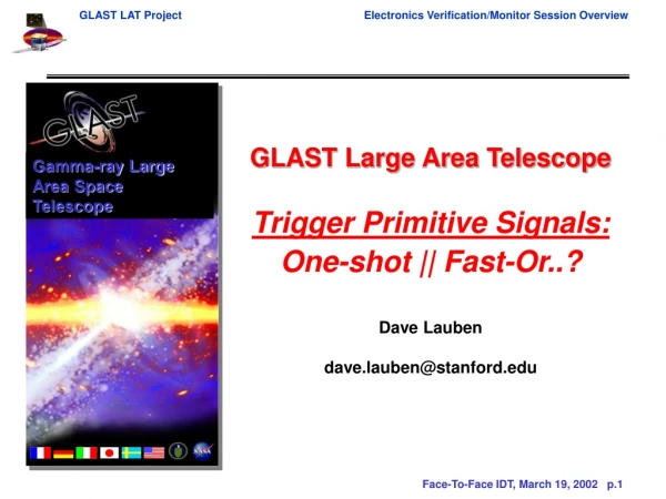 GLAST Large Area Telescope Trigger Primitive Signals: One-shot || Fast-Or..? Dave Lauben
