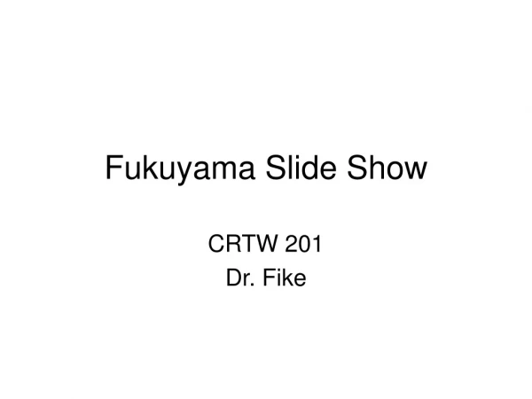 Fukuyama Slide Show