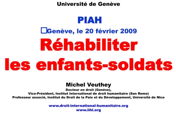 Université de Genève PIAH Genève, le 20 février 2009 Réhabiliter les enfants-soldats