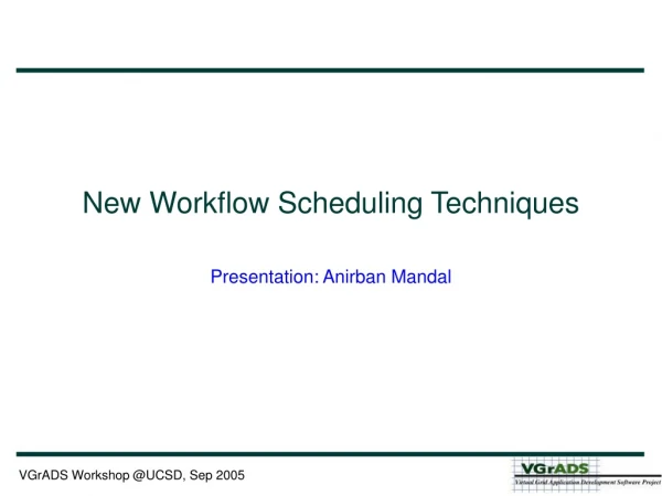 New Workflow Scheduling Techniques Presentation: Anirban Mandal