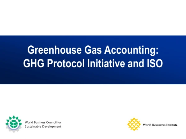 Greenhouse Gas Accounting: GHG Protocol Initiative and ISO