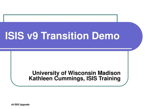 ISIS v9 Transition Demo