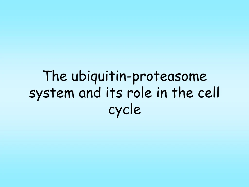 the ubiquitin proteasome system and its role in the cell cycle