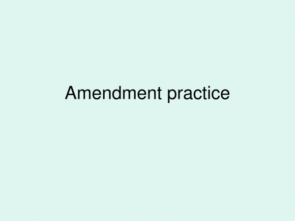 Amendment practice