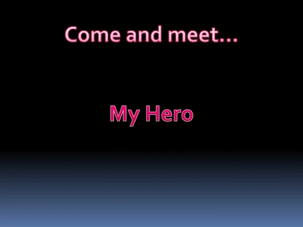 Come and  meet …