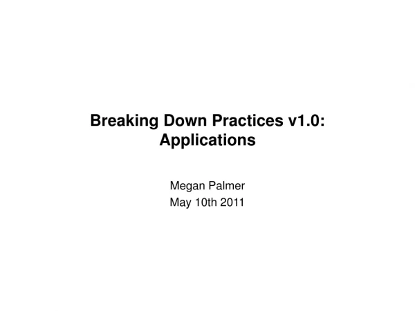 Breaking Down Practices v1.0:  Applications