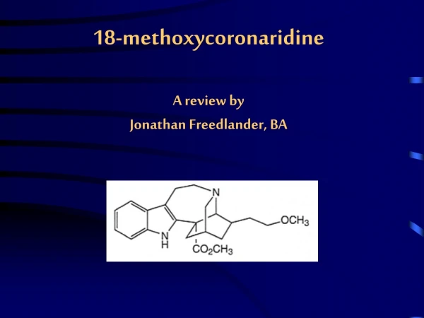 18-methoxycoronaridine A review by Jonathan Freedlander, BA