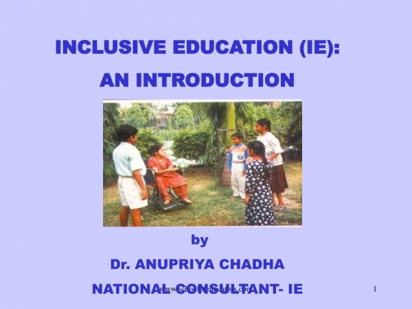 INCLUSIVE EDUCATION (IE):  AN INTRODUCTION by Dr. ANUPRIYA CHADHA NATIONAL CONSULTANT- IE