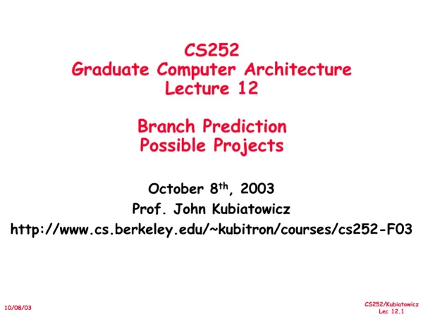 CS252 Graduate Computer Architecture Lecture 12 Branch Prediction Possible Projects