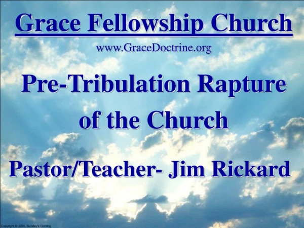 Grace Fellowship Church GraceDoctrine Pre-Tribulation Rapture of the Church